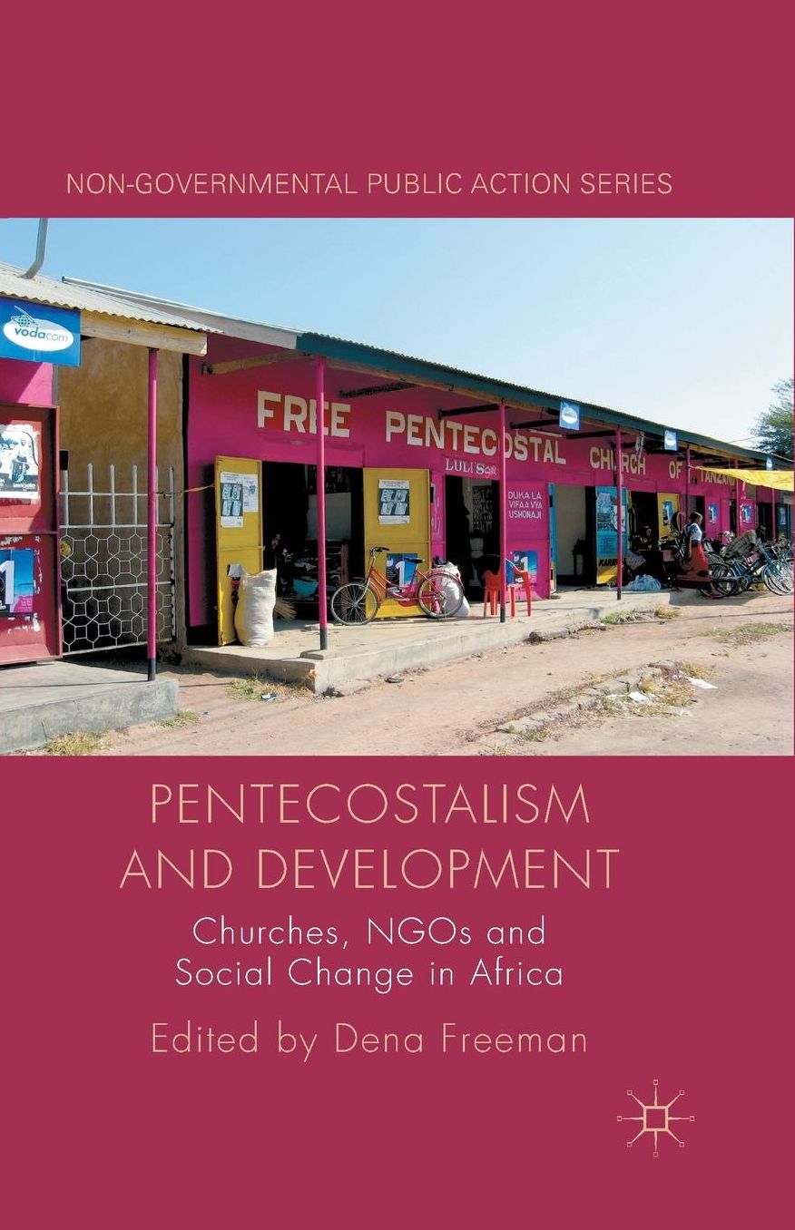 Pentecostalism and Development: Churches, NGOs and Social Change in Africa