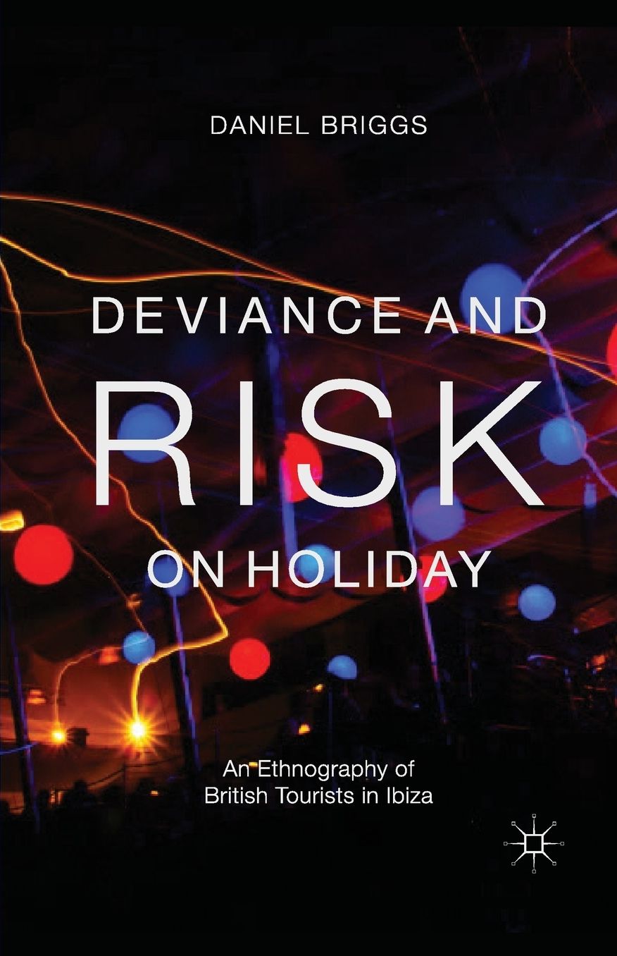 Deviance and Risk on Holiday: An Ethnography of British Tourists in Ibiza