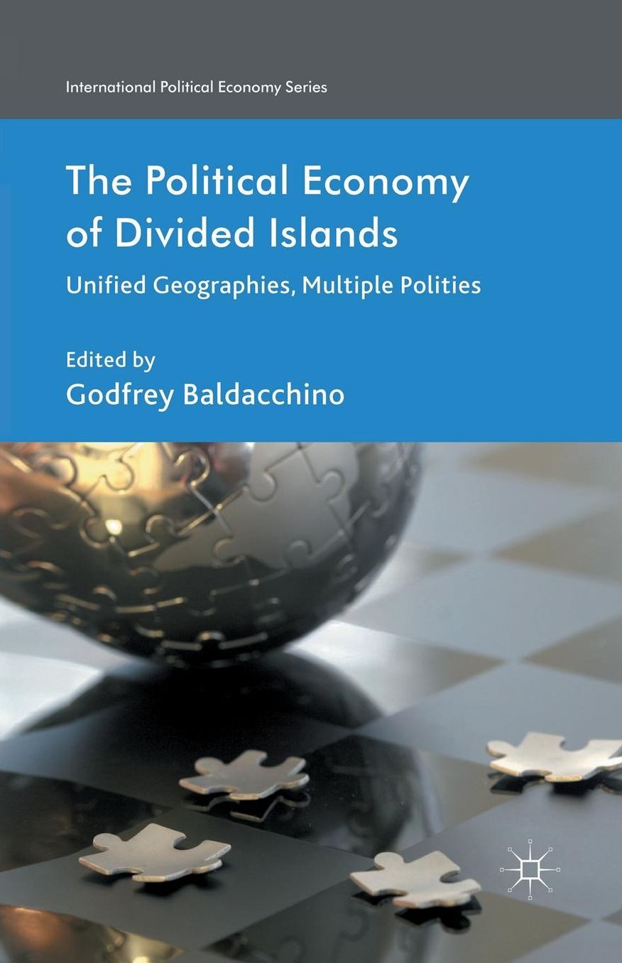 The Political Economy of Divided Islands: Unified Geographies, Multiple Polities