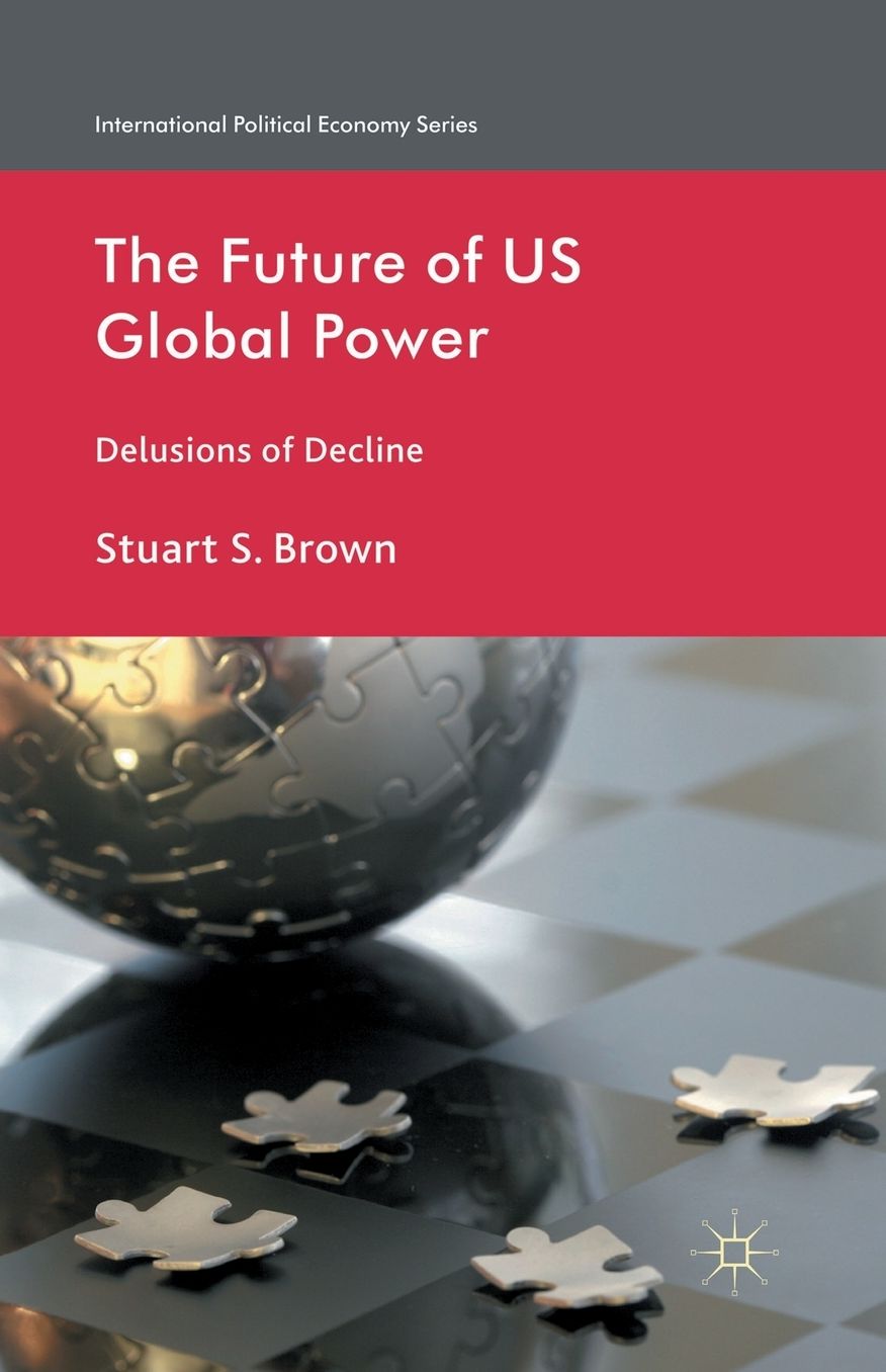 The Future of US Global Power: Delusions of Decline