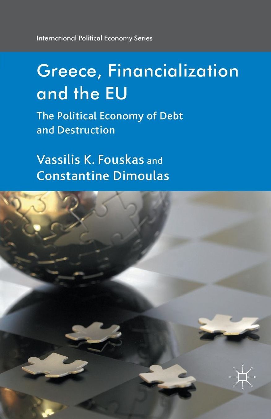Greece, Financialization and the EU: The Political Economy of Debt and Destruction