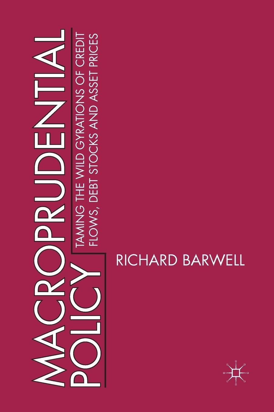 Macroprudential Policy: Taming the wild gyrations of credit flows, debt stocks and asset prices