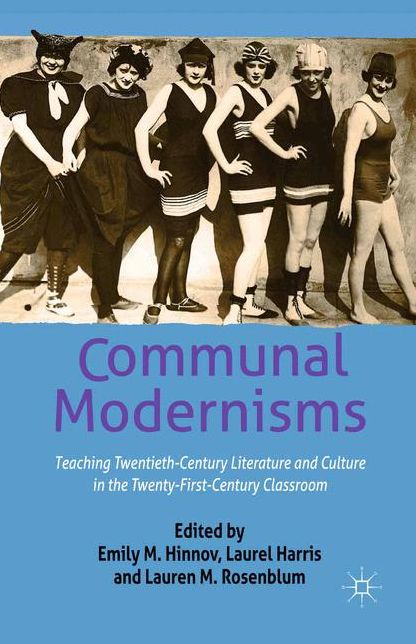 Communal Modernisms: Teaching Twentieth-Century Literature and Culture in the Twenty-First-Century Classroom