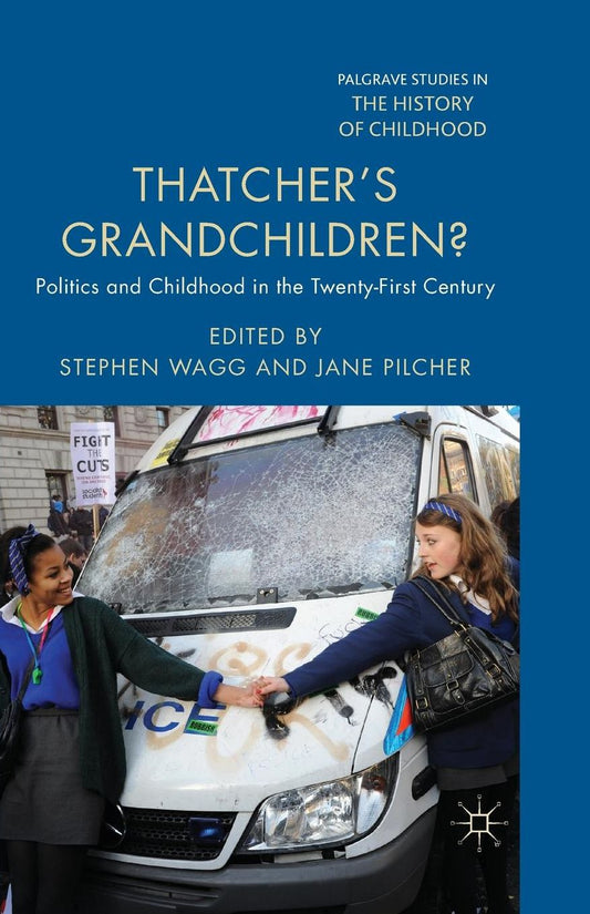 Thatcher's Grandchildren?: Politics and Childhood in the Twenty-First Century