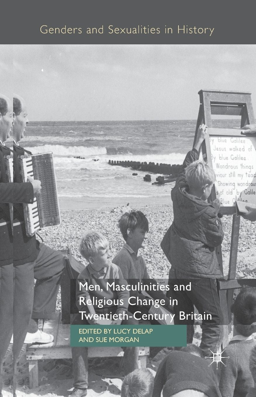 Men, Masculinities and Religious Change in Twentieth-Century Britain
