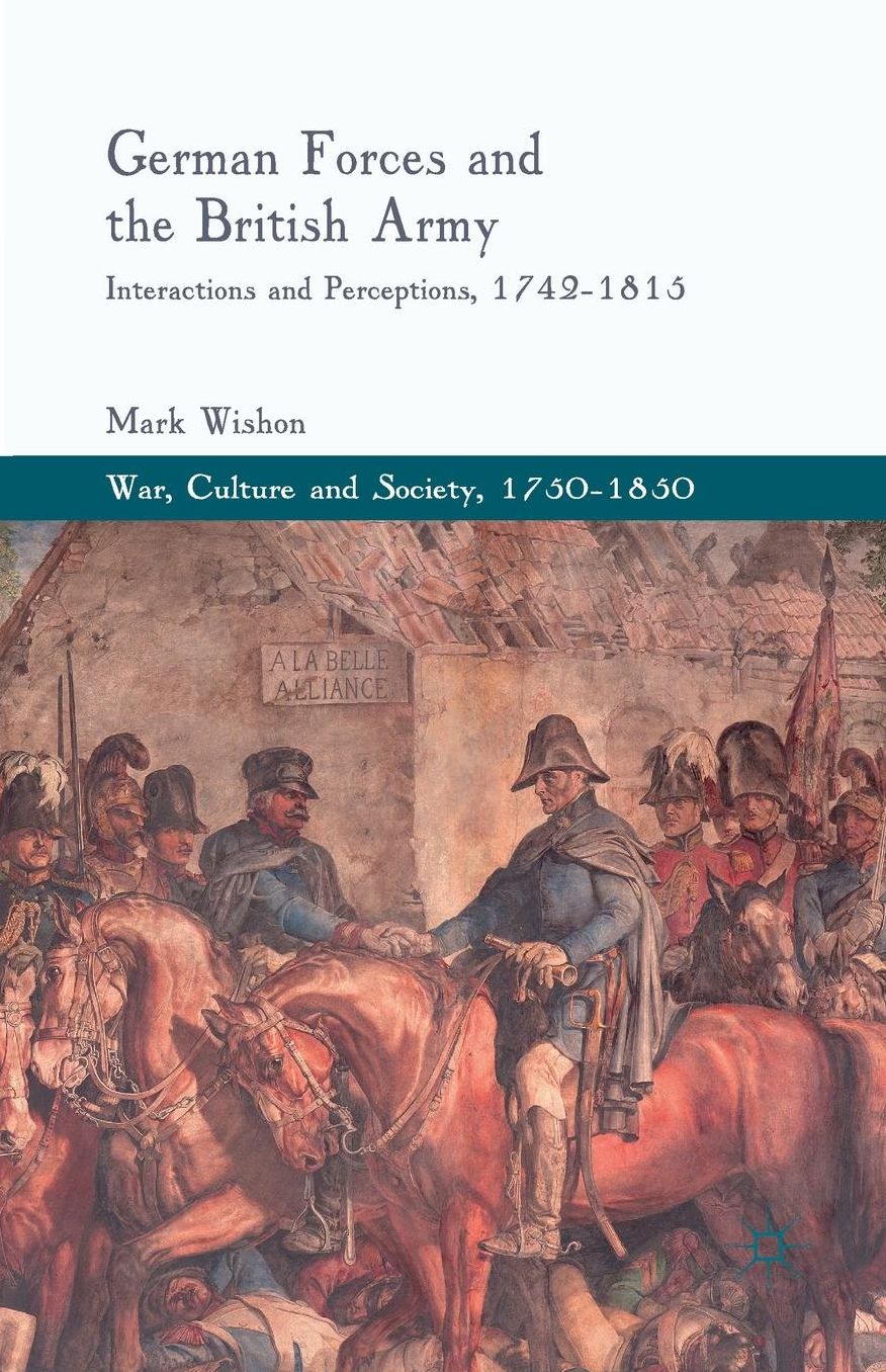 German Forces and the British Army: Interactions and Perceptions, 1742-1815