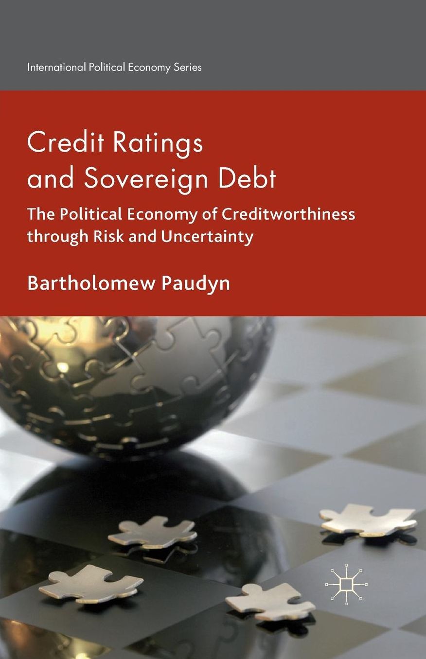 Credit Ratings and Sovereign Debt: The Political Economy of Creditworthiness through Risk and Uncertainty