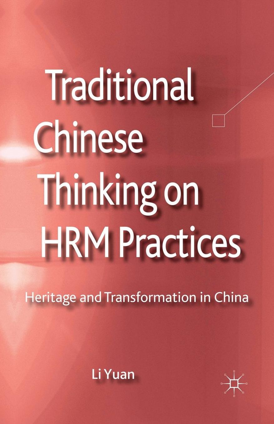 Traditional Chinese Thinking on HRM Practices: Heritage and Transformation in China