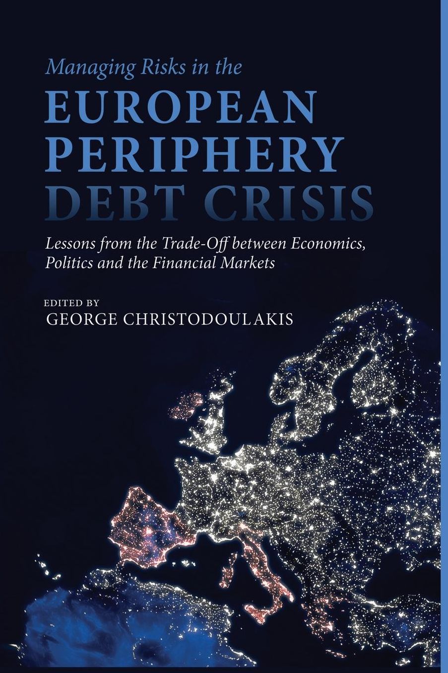 Managing Risks in the European Periphery Debt Crisis: Lessons from the Trade-off between Economics, Politics and the Financial Markets