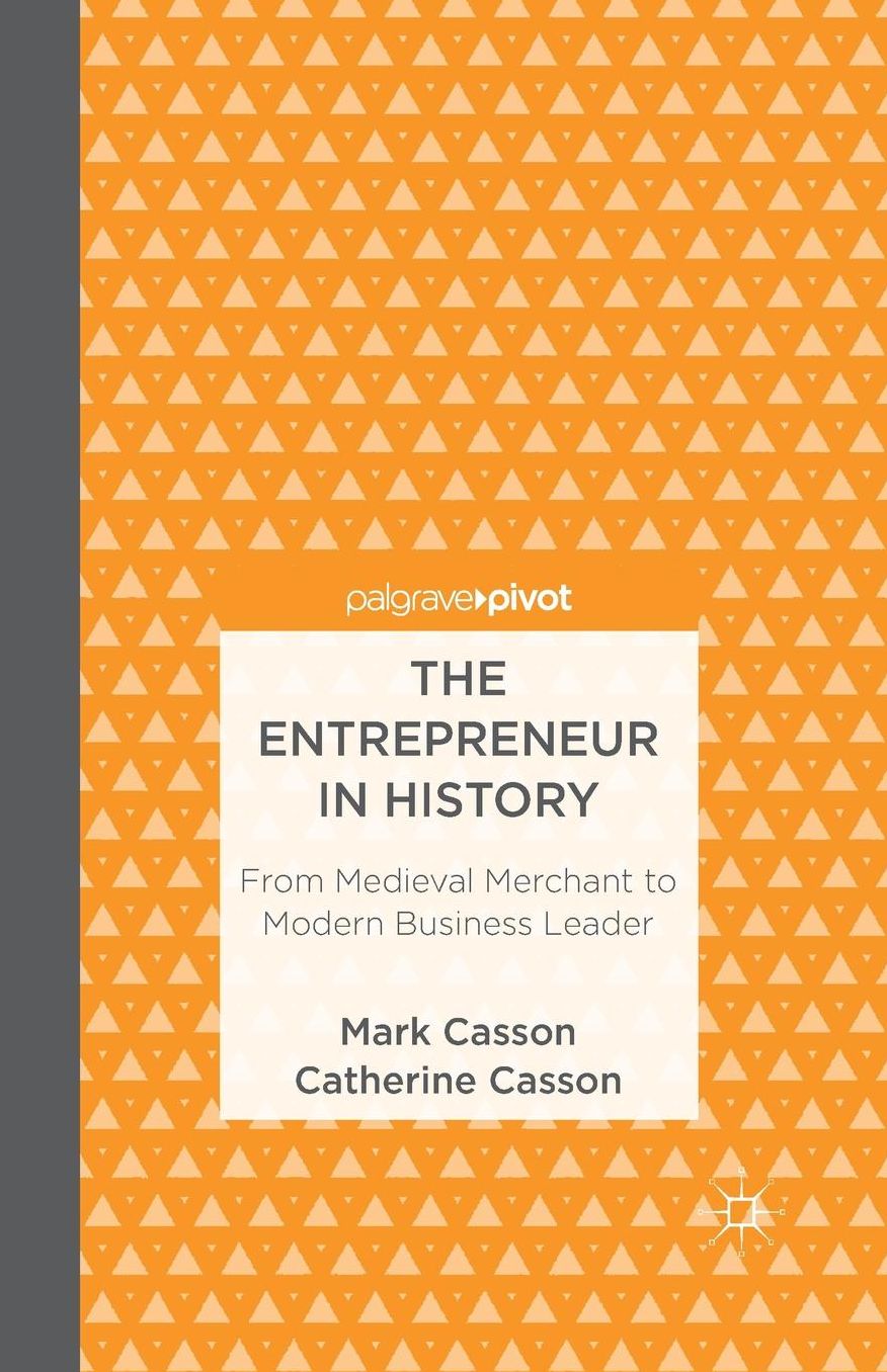 The Entrepreneur in History: From Medieval Merchant to Modern Business Leader