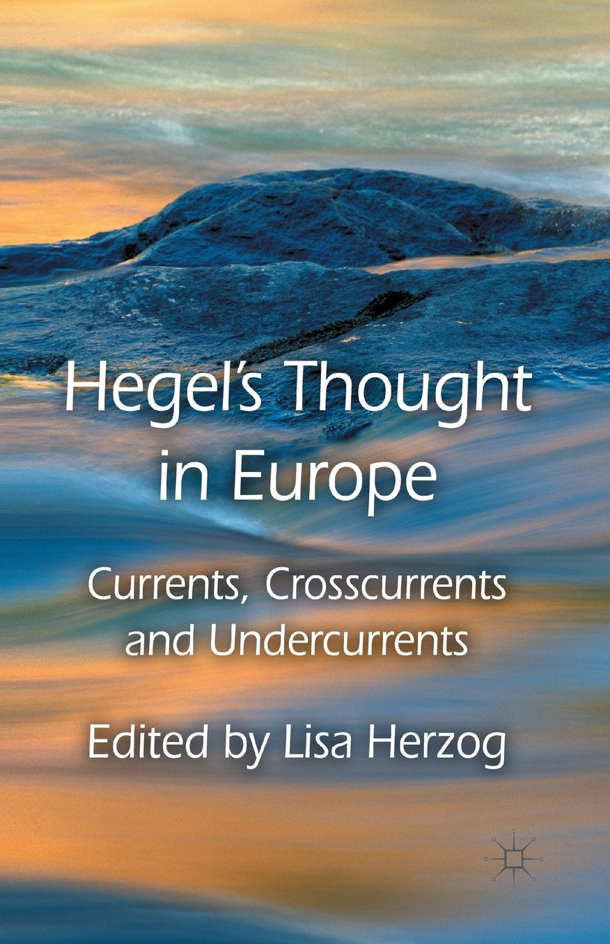 Hegel's Thought in Europe: Currents, Crosscurrents and Undercurrents