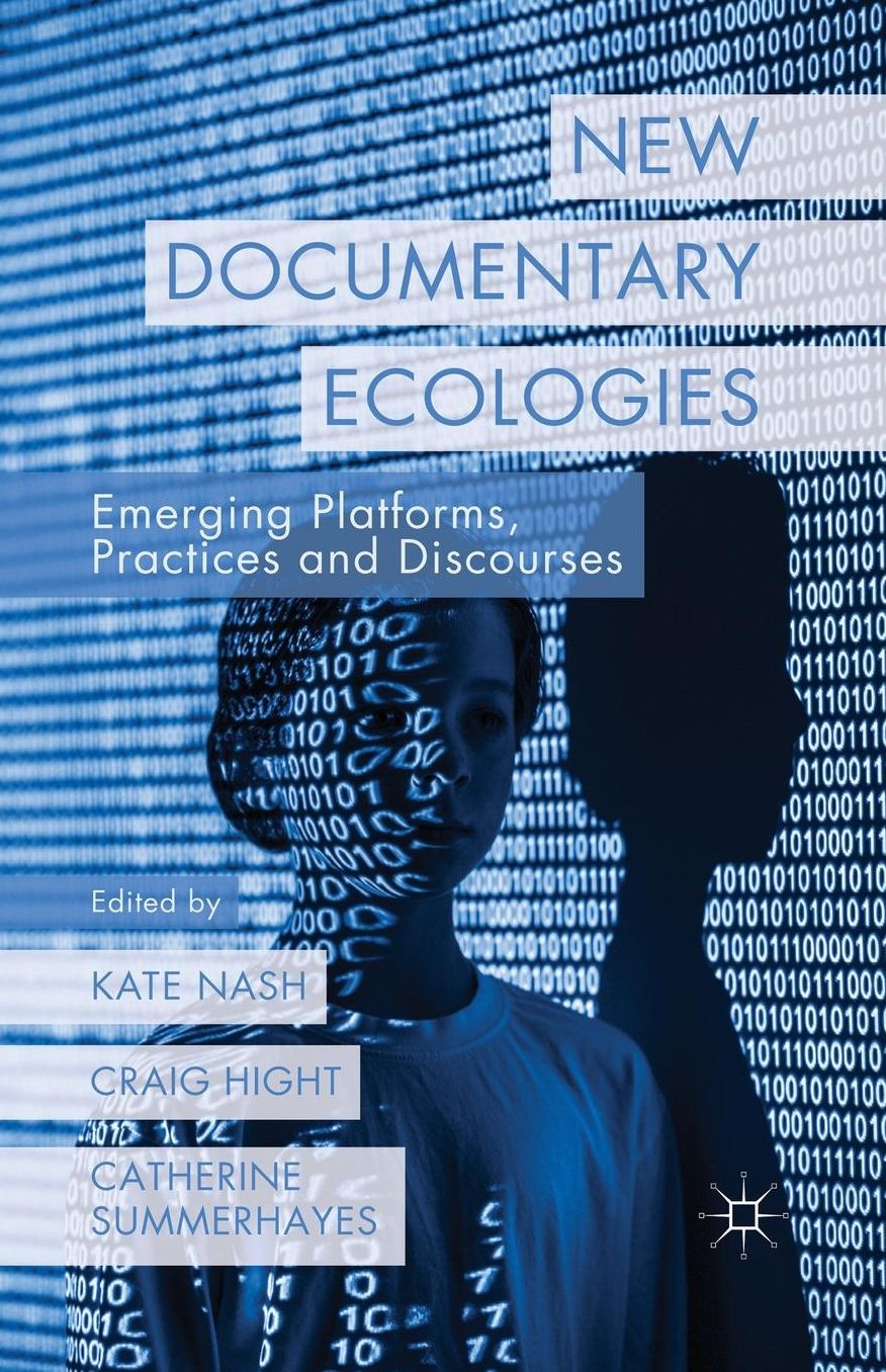 New Documentary Ecologies: Emerging Platforms, Practices and Discourses