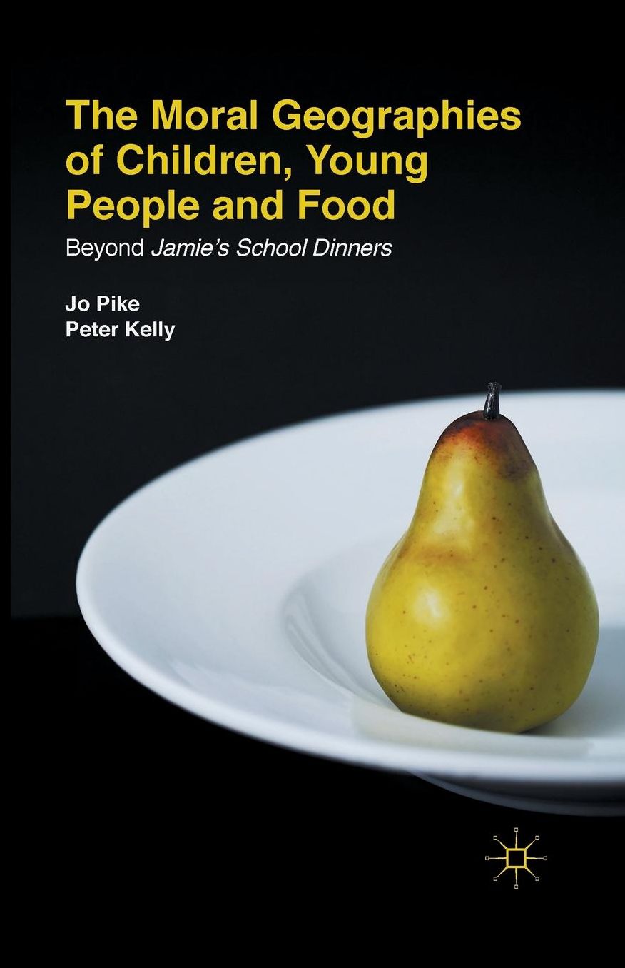 The Moral Geographies of Children, Young People and Food: Beyond Jamie's School Dinners