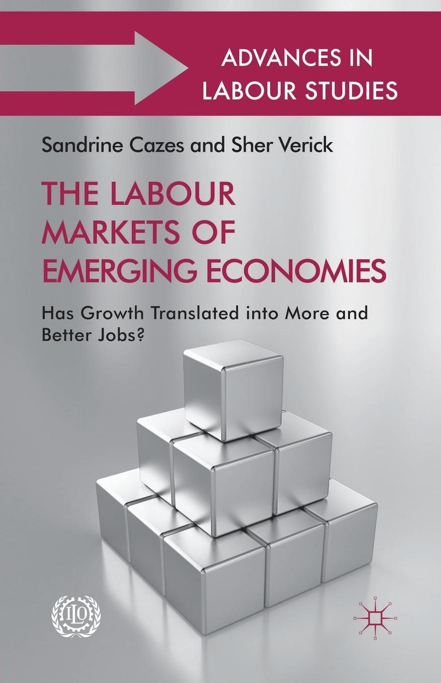 The Labour Markets of Emerging Economies: Has growth translated into more and better jobs?
