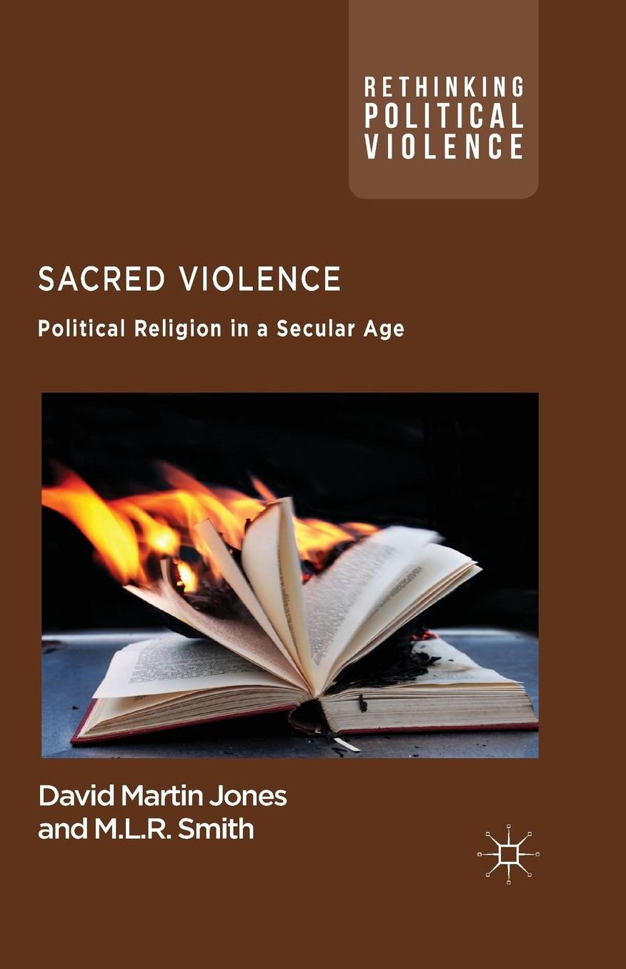 Sacred Violence: Political Religion in a Secular Age
