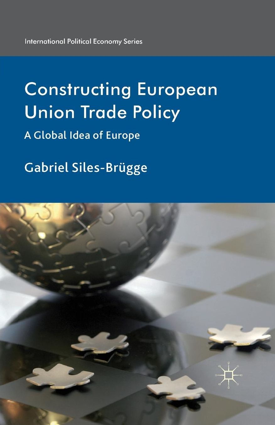 Constructing European Union Trade Policy: A Global Idea of Europe