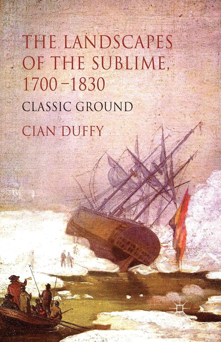 The Landscapes of the Sublime 1700-1830: Classic Ground