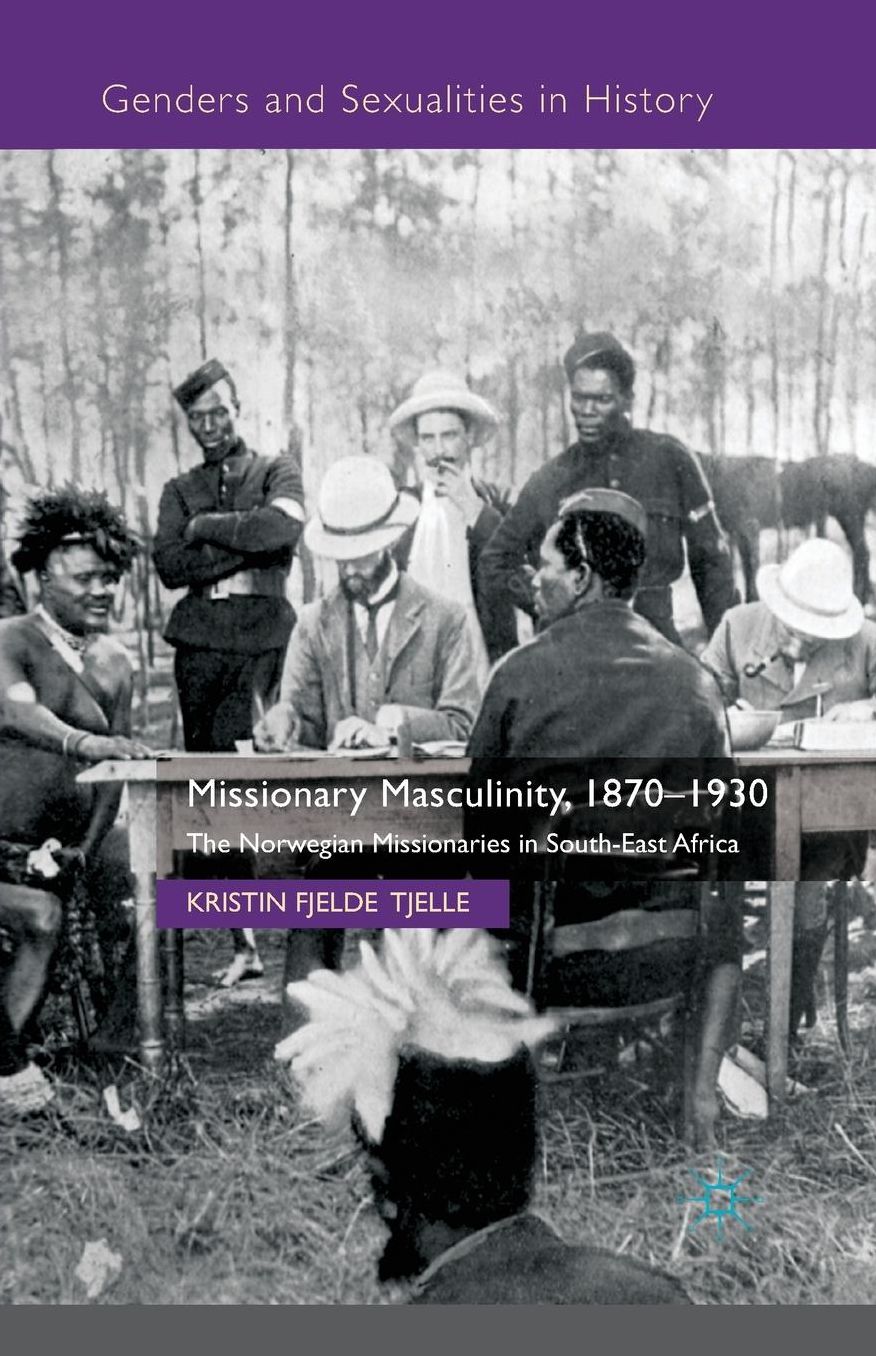 Missionary Masculinity, 1870-1930: The Norwegian Missionaries in South-East Africa