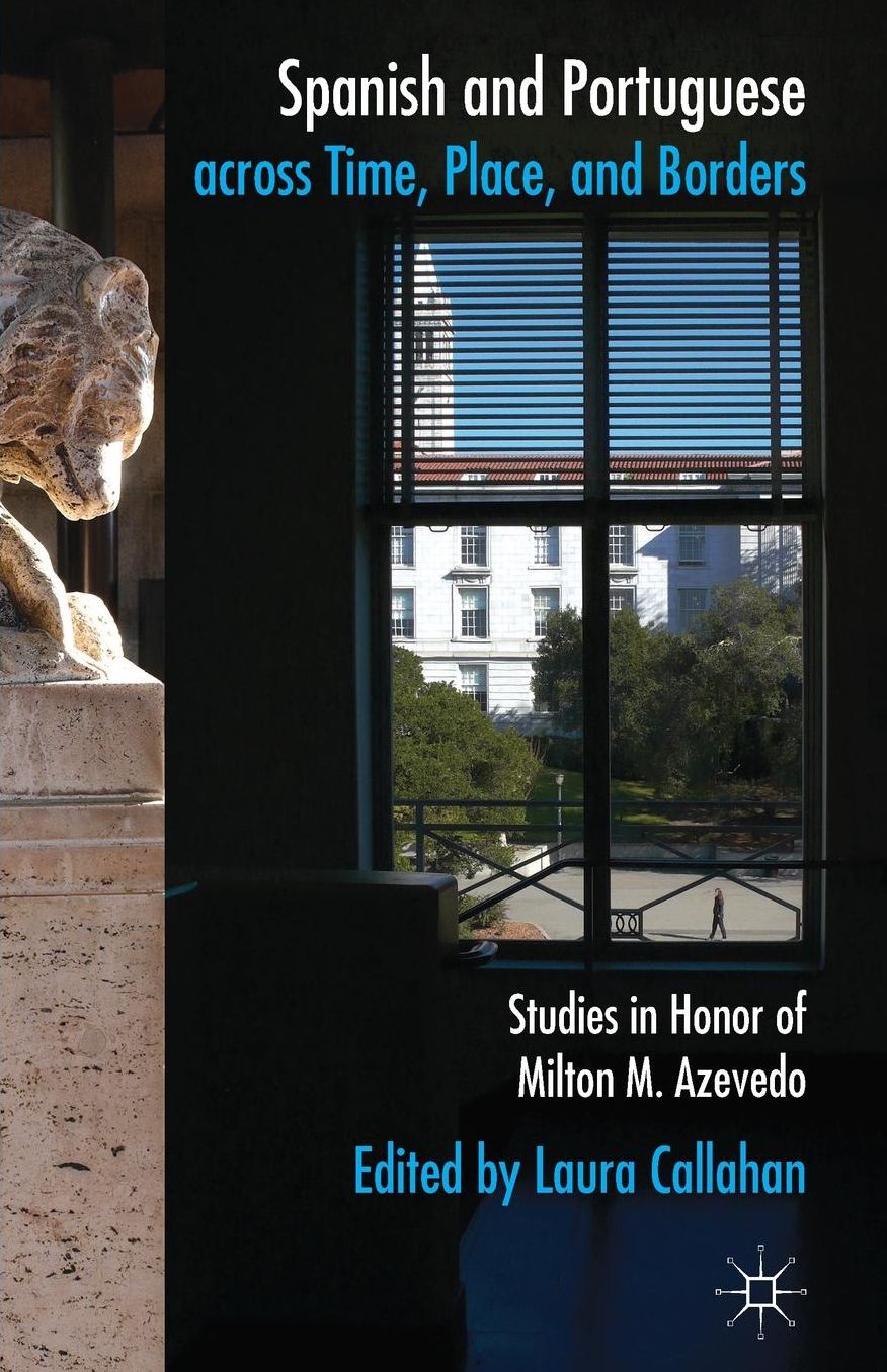 Spanish and Portuguese across Time, Place, and Borders: Studies in Honour of Milton M. Azevedo