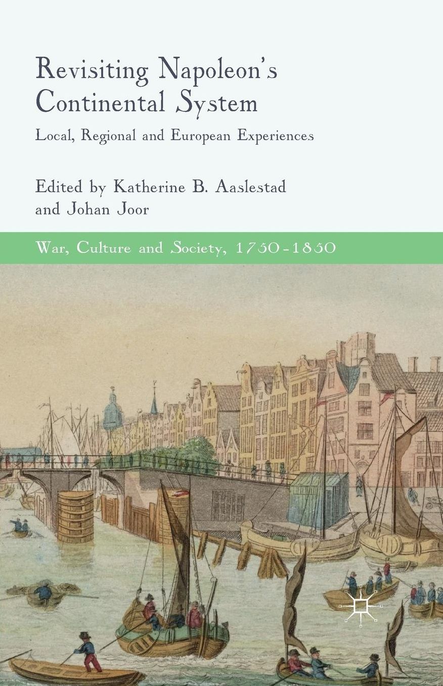 Revisiting Napoleon's Continental System: Local, Regional and European Experiences