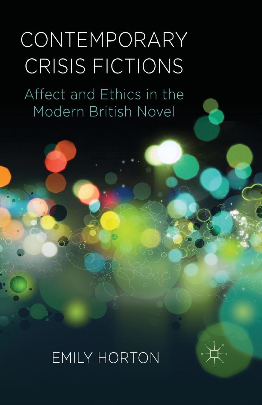 Contemporary Crisis Fictions: Affect and Ethics in the Modern British Novel