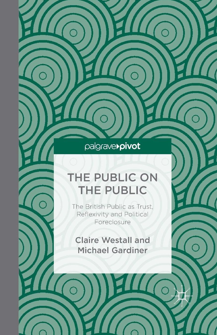 The Public on the Public: The British Public as Trust, Reflexivity and Political Foreclosure