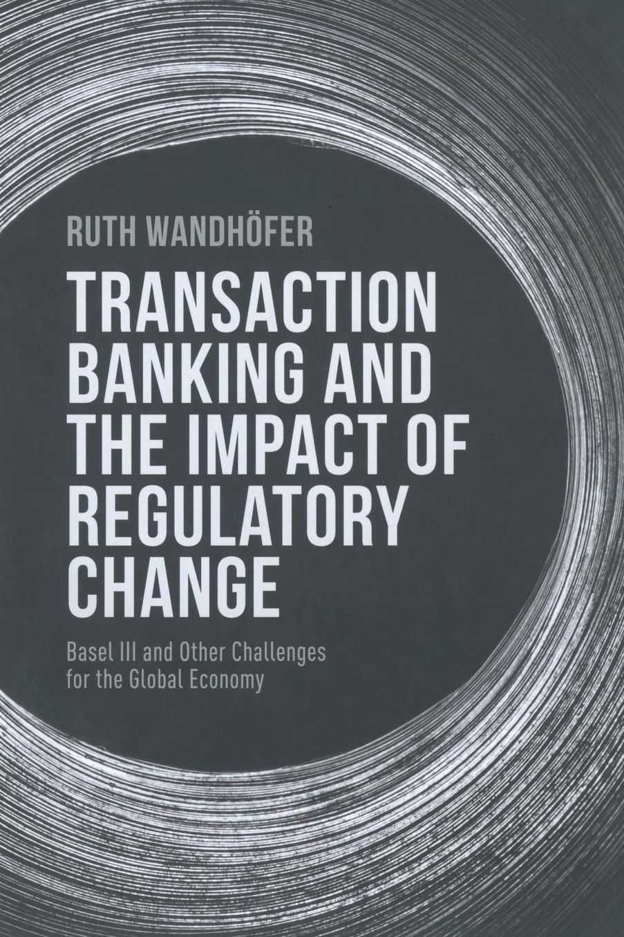 Transaction Banking and the Impact of Regulatory Change: Basel III and Other Challenges for the Global Economy