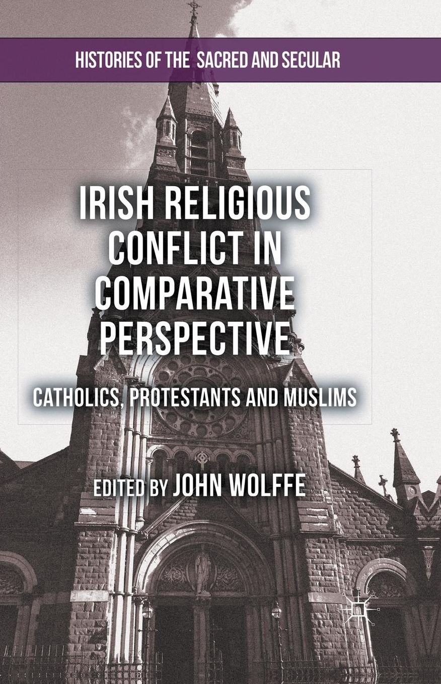 Irish Religious Conflict in Comparative Perspective: Catholics, Protestants and Muslims