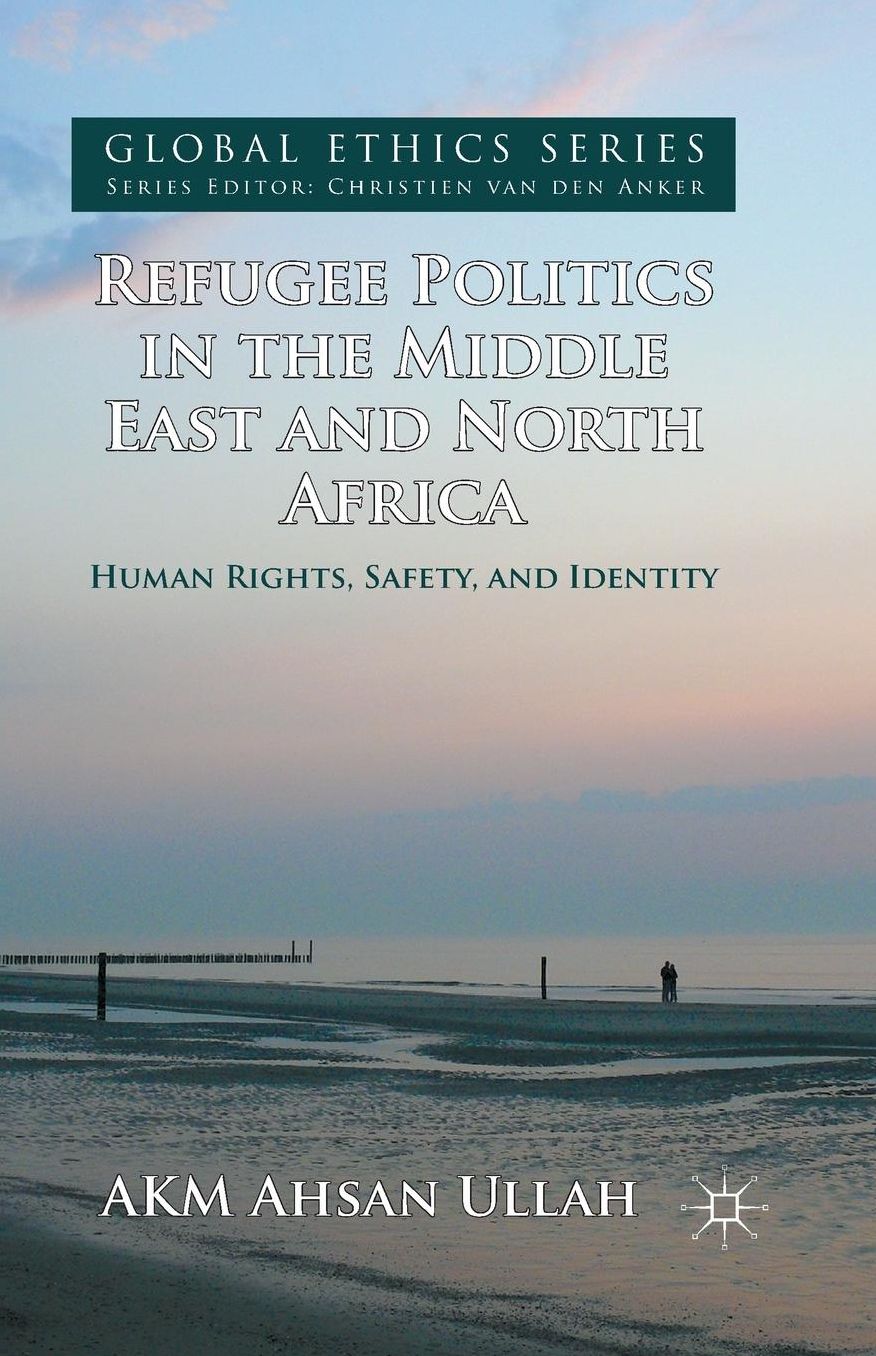 Refugee Politics in the Middle East and North Africa: Human Rights, Safety, and Identity