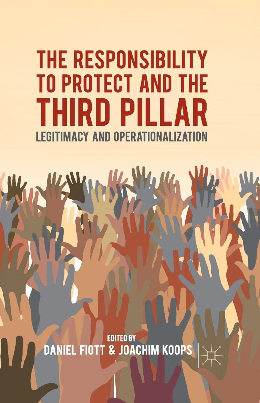 The Responsibility to Protect and the Third Pillar: Legitimacy and Operationalization