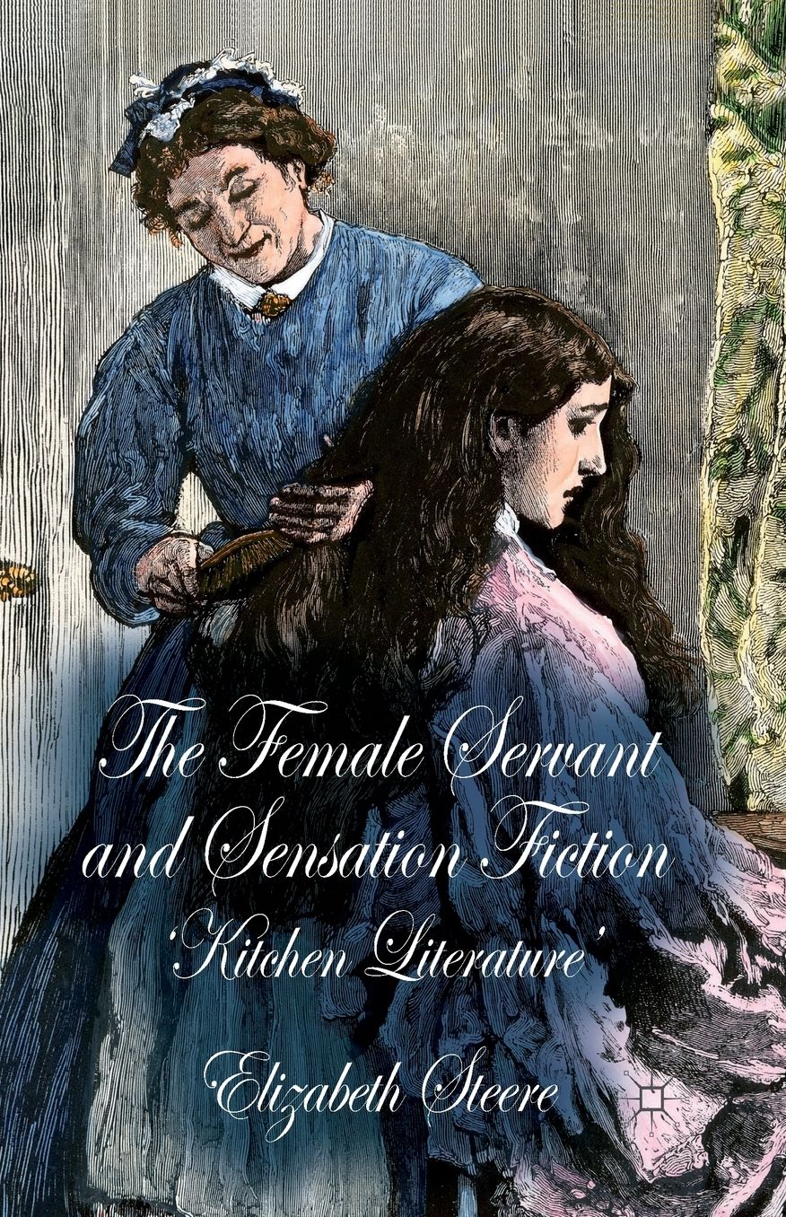 The Female Servant and Sensation Fiction: 'Kitchen Literature'