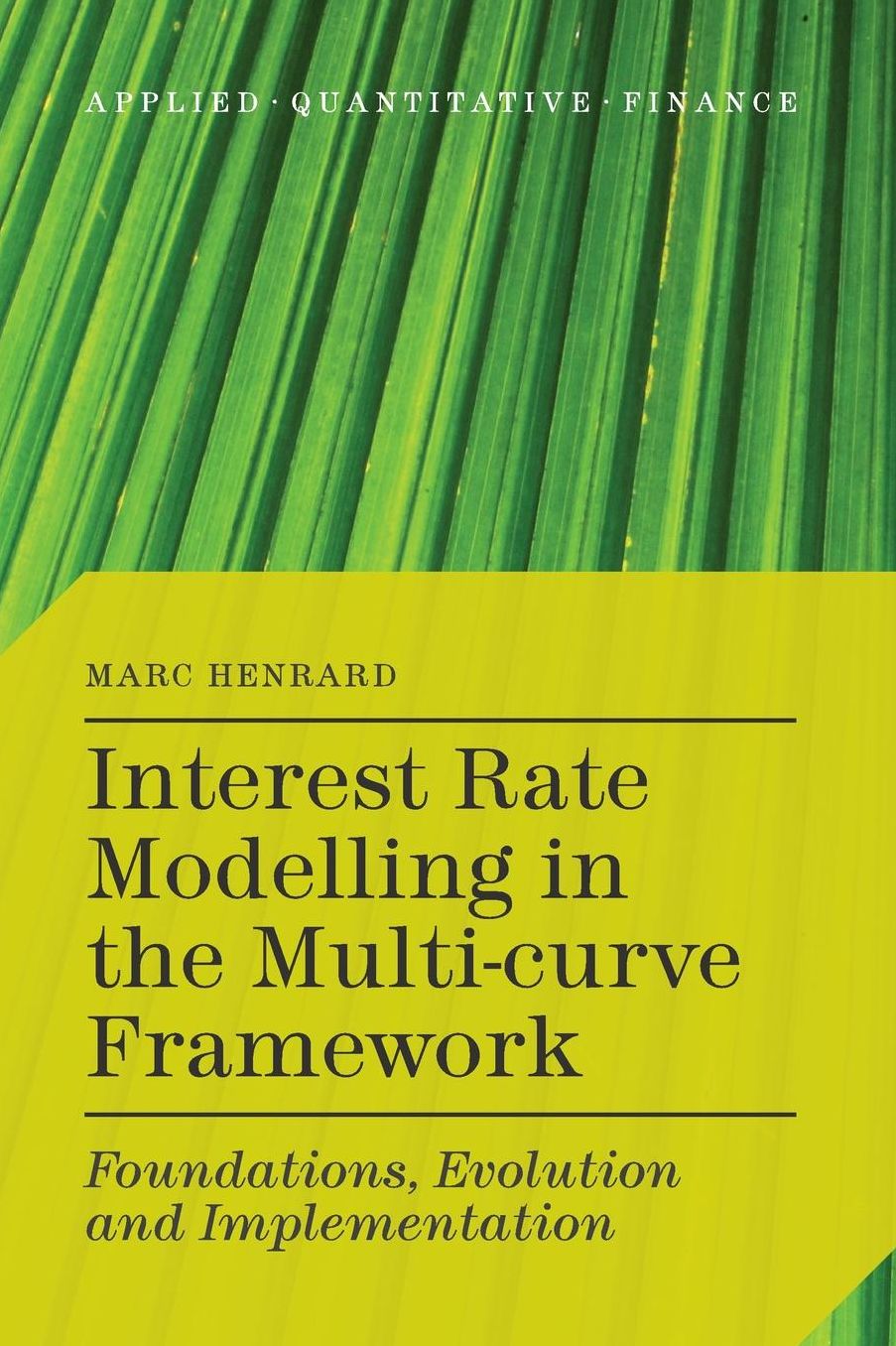 Interest Rate Modelling in the Multi-Curve Framework: Foundations, Evolution and Implementation