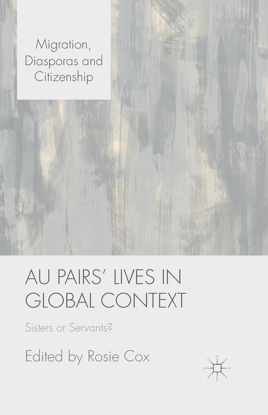 Au Pairs' Lives in Global Context: Sisters or Servants?