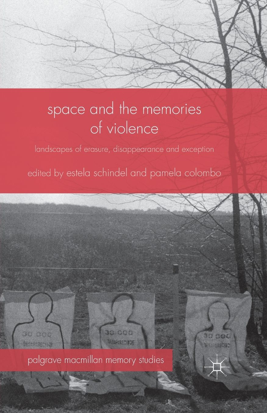 Space and the Memories of Violence: Landscapes of Erasure, Disappearance and Exception