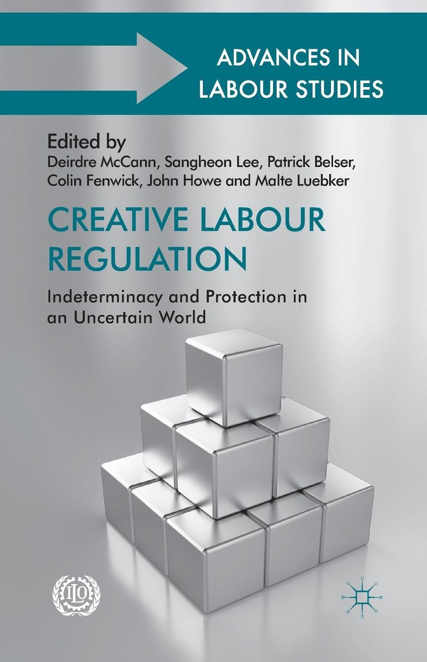 Creative Labour Regulation: Indeterminacy and Protection in an Uncertain World