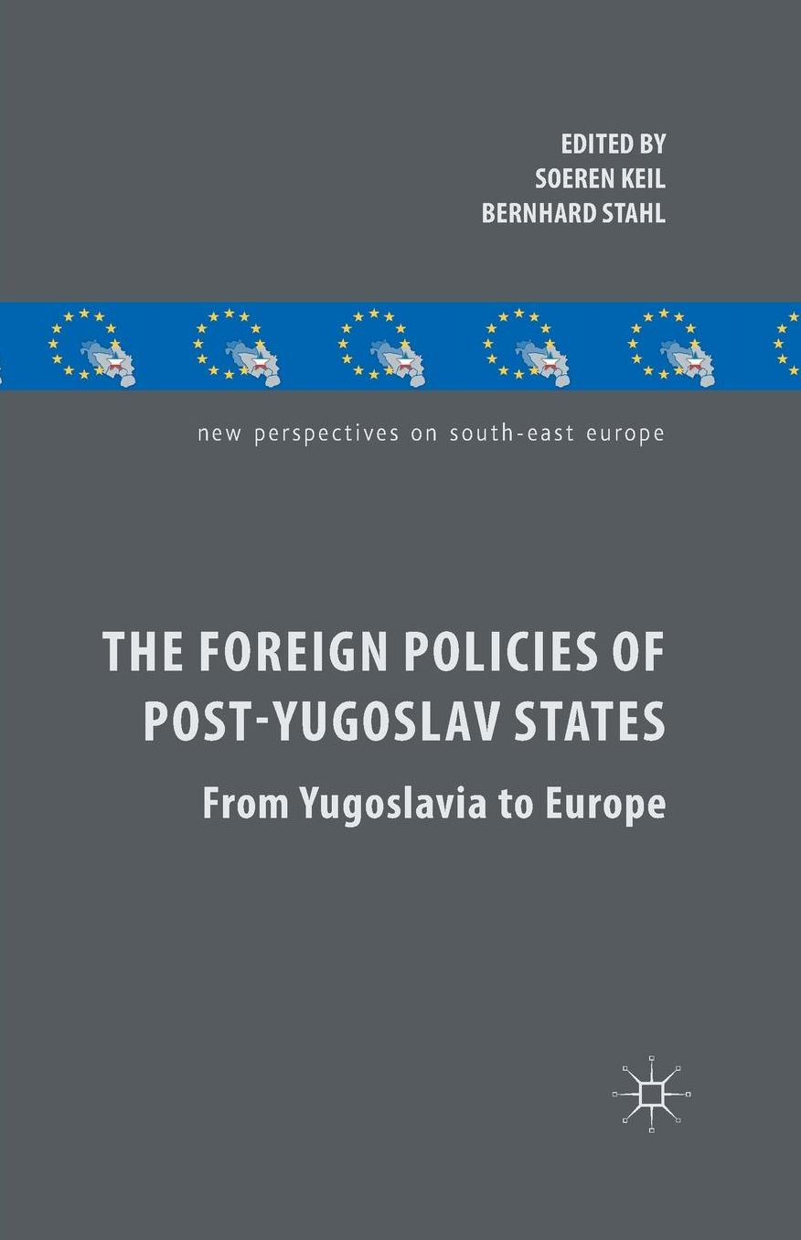 The Foreign Policies of Post-Yugoslav States: From Yugoslavia to Europe