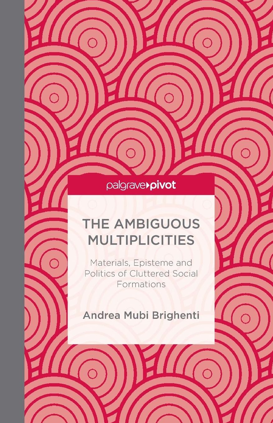 The Ambiguous Multiplicities: Materials, Episteme and Politics of Cluttered Social Formations