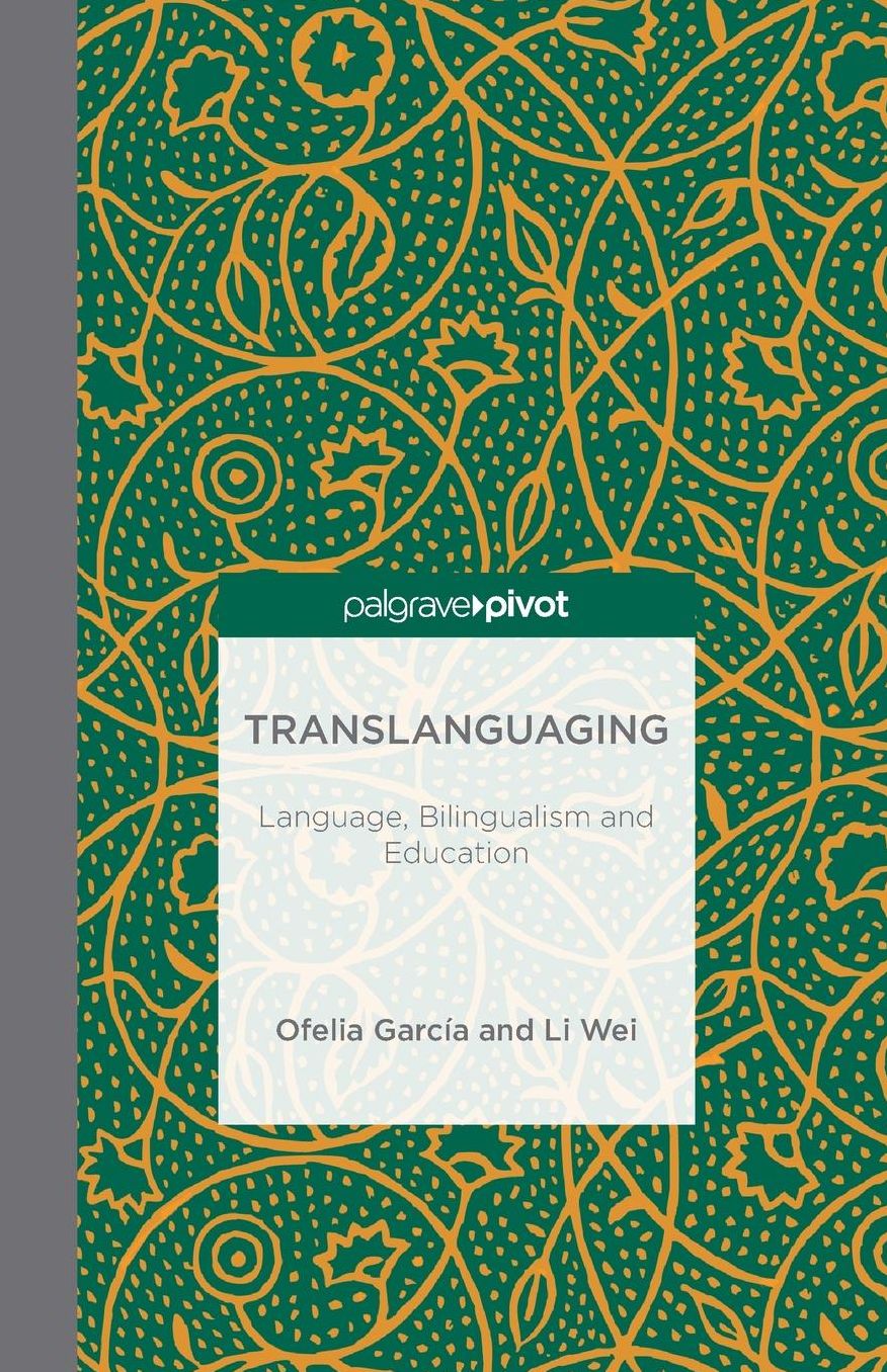 Translanguaging: Language, Bilingualism and Education