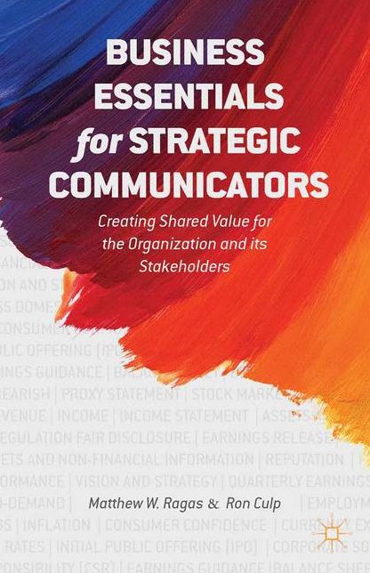 Business Essentials for Strategic Communicators: Creating Shared Value for the Organization and Its Stakeholders