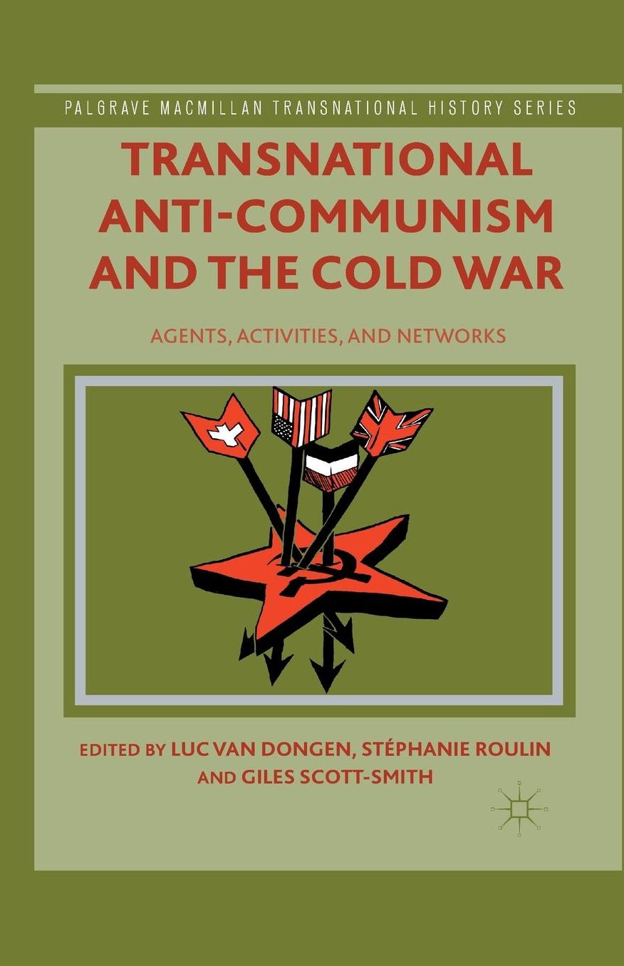 Transnational Anti-Communism and the Cold War: Agents, Activities, and Networks