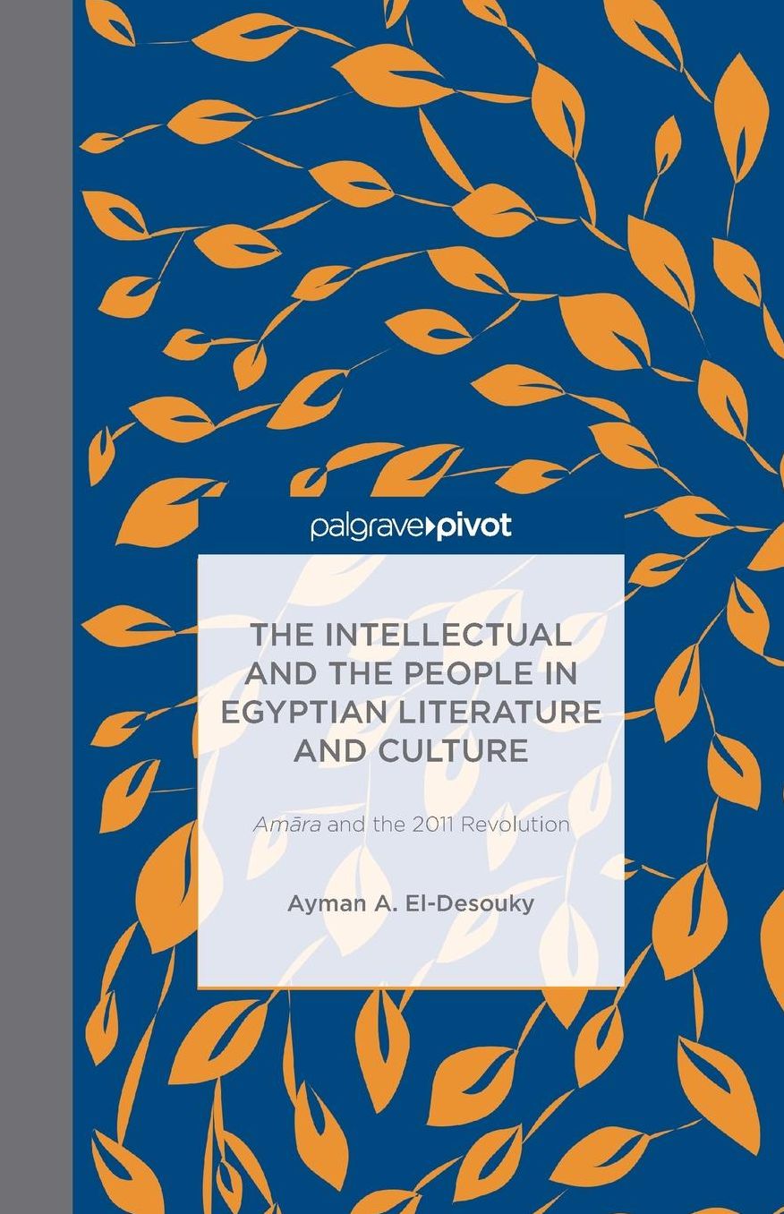 The Intellectual and the People in Egyptian Literature and Culture: Am?ra and the 2011 Revolution