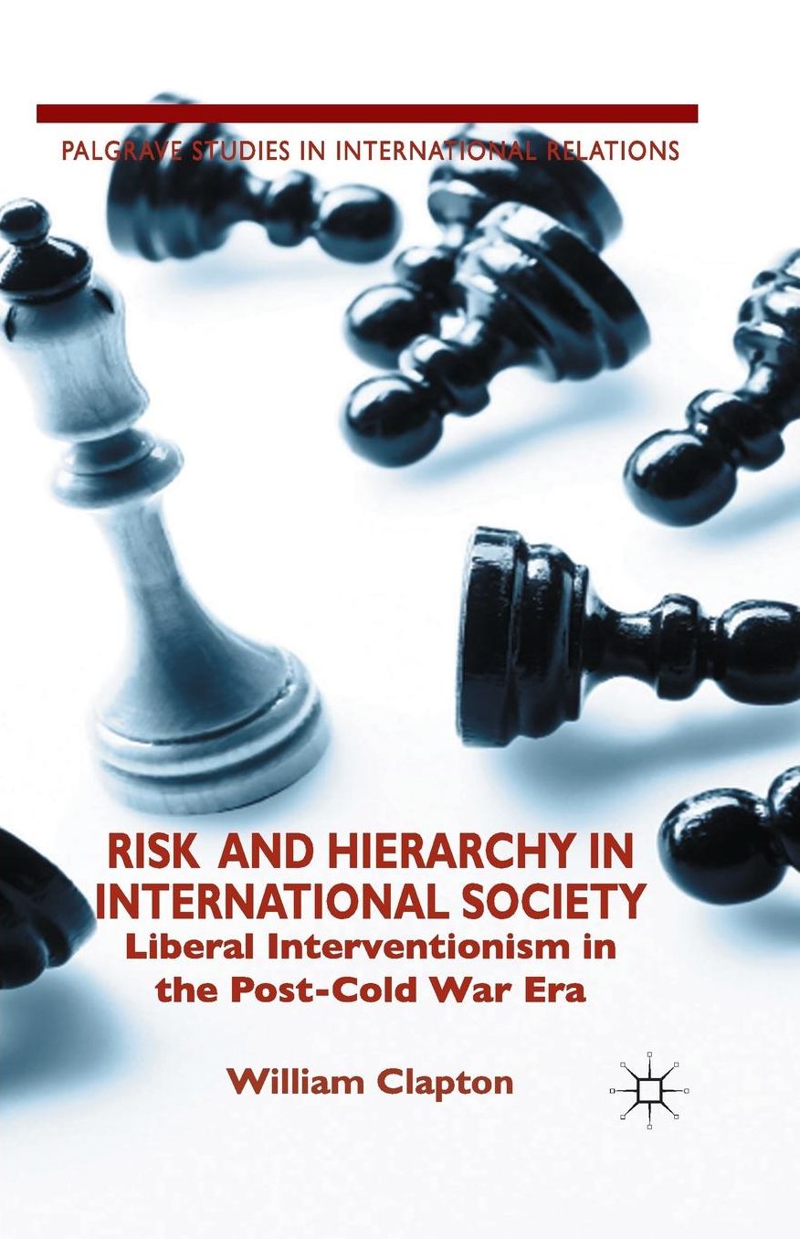 Risk and Hierarchy in International Society: Liberal Interventionism in the Post-Cold War Era