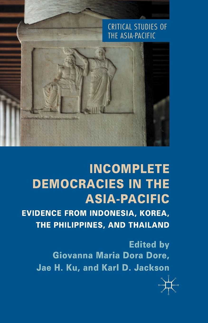 Incomplete Democracies in the Asia-Pacific: Evidence from Indonesia, Korea, the Philippines and Thailand