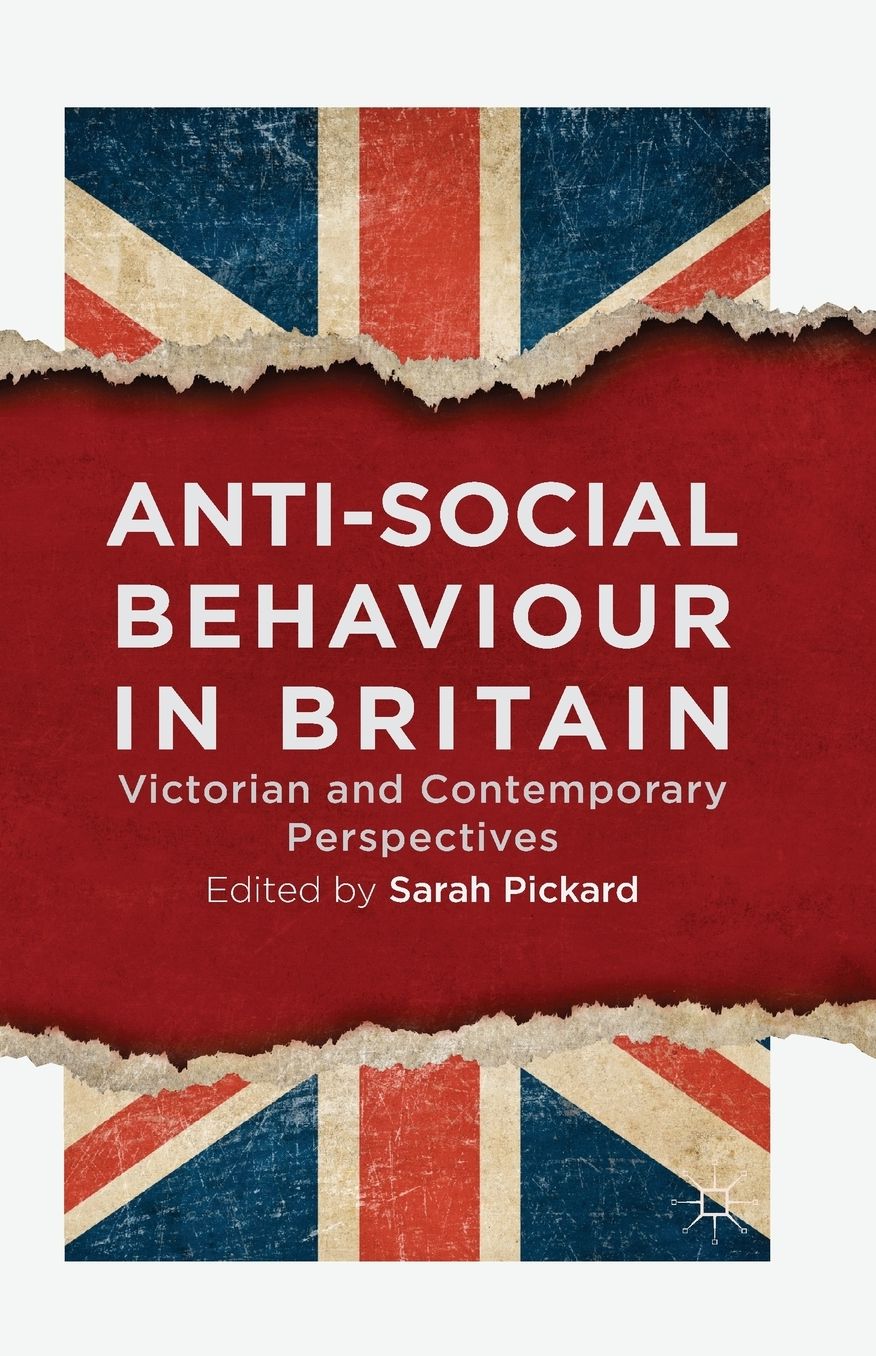 Anti-Social Behaviour in Britain: Victorian and Contemporary Perspectives