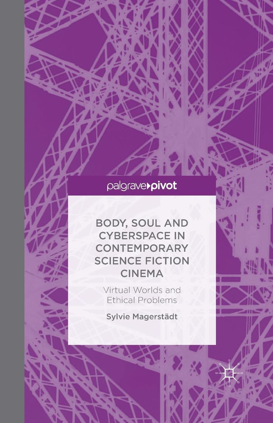 Body, Soul and Cyberspace in Contemporary Science Fiction Cinema: Virtual Worlds and Ethical Problems