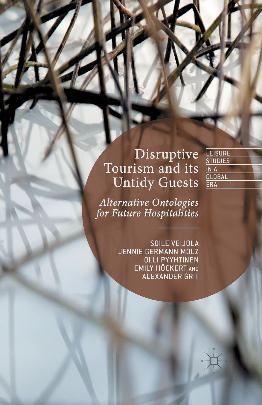 Disruptive Tourism and its Untidy Guests: Alternative Ontologies for Future Hospitalities