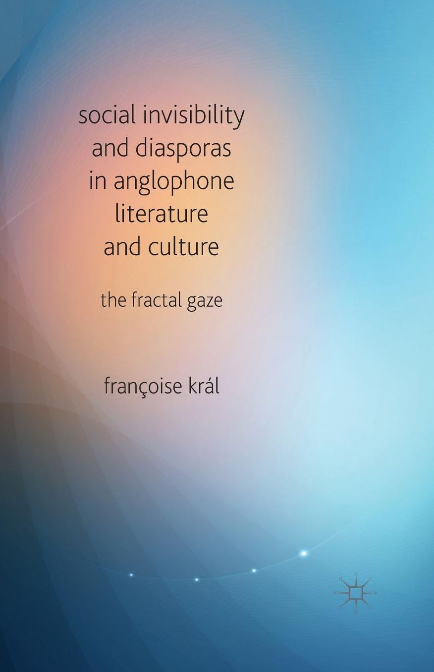 Social Invisibility and Diasporas in Anglophone Literature and Culture: The Fractal Gaze