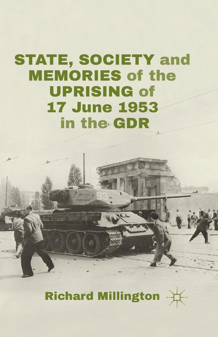 State, Society and Memories of the Uprising of 17 June 1953 in the GDR