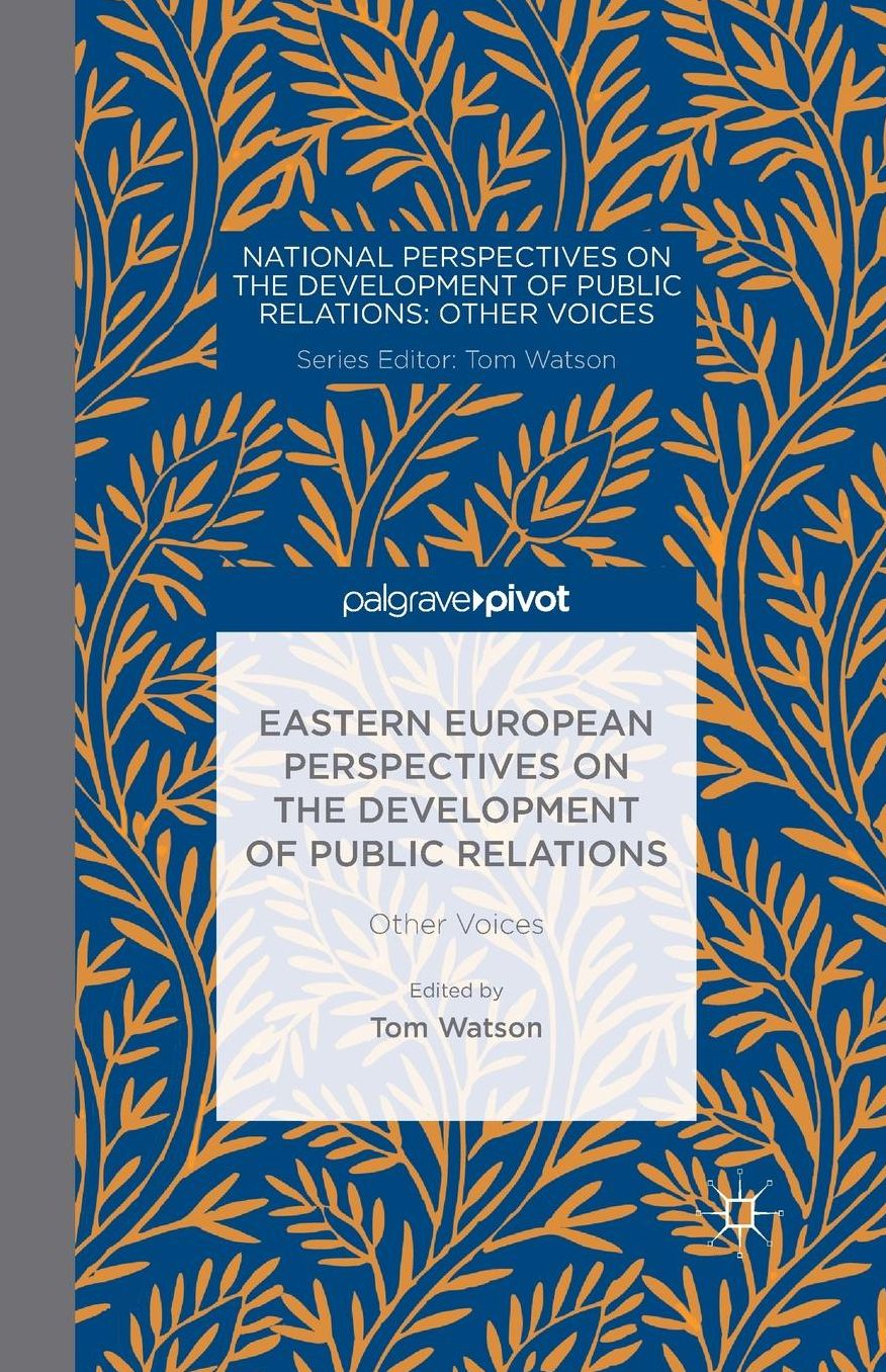Eastern European Perspectives on the Development of Public Relations: Other Voices