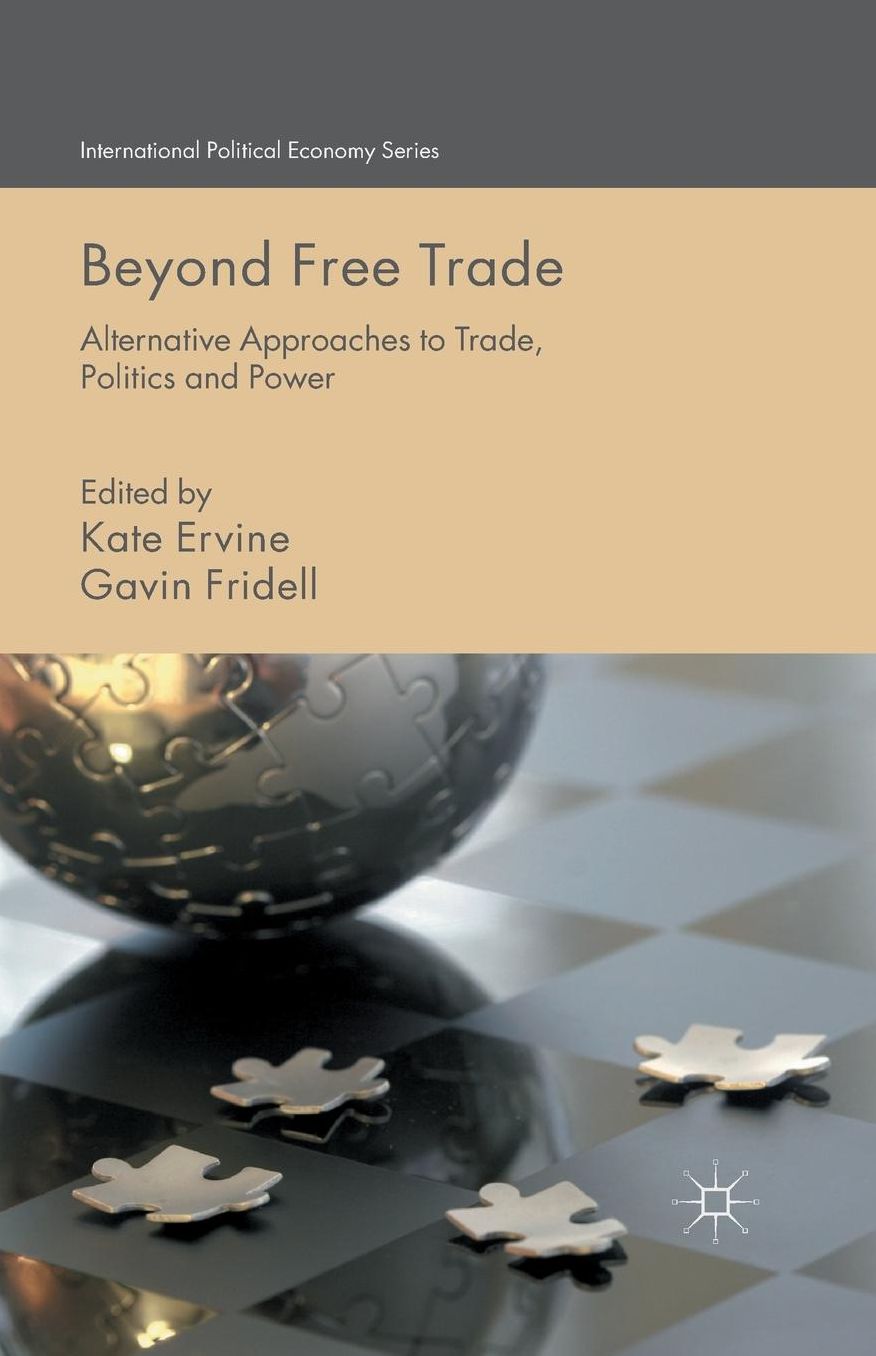 Beyond Free Trade: Alternative Approaches to Trade, Politics and Power